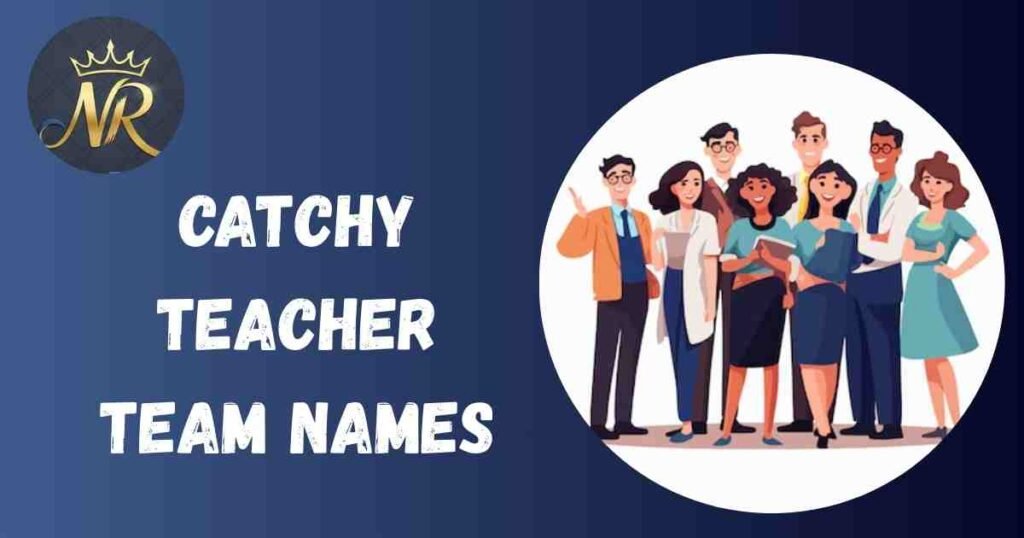 Catchy Teacher Team Names