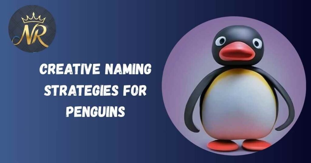 Creative Naming Strategies For Penguins