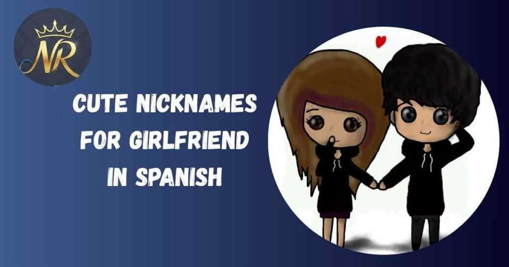 Cute Nicknames For Girlfriend In Spanish