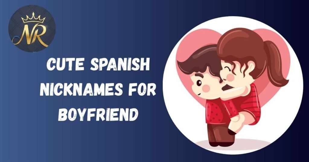 Cute Spanish Nicknames For Boyfriend