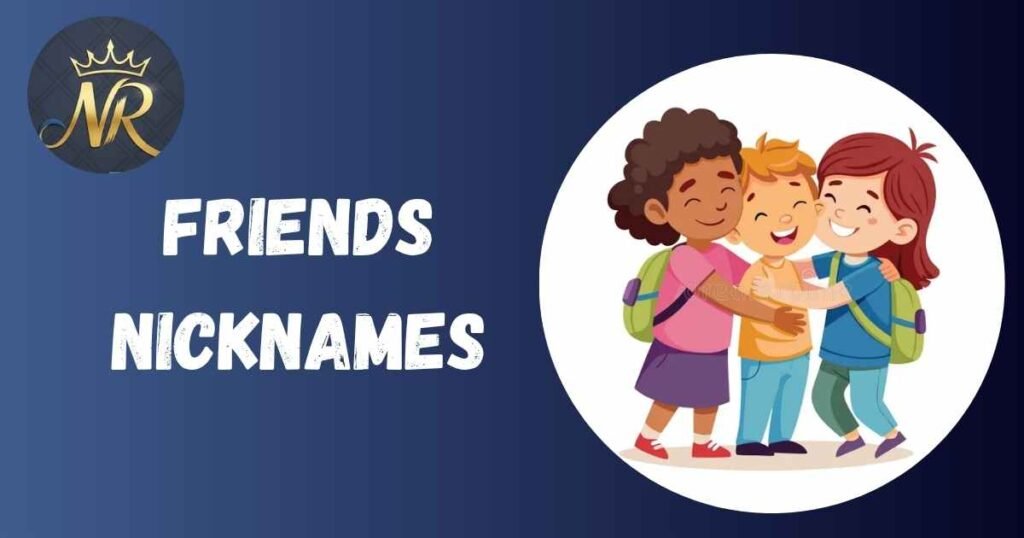 Friends Nicknames