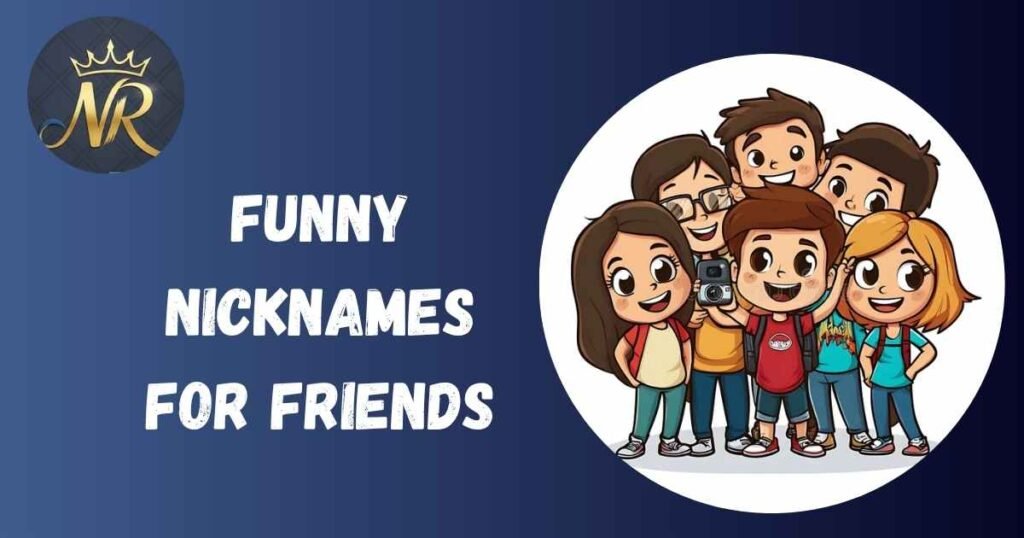 Funny Nicknames For Friends