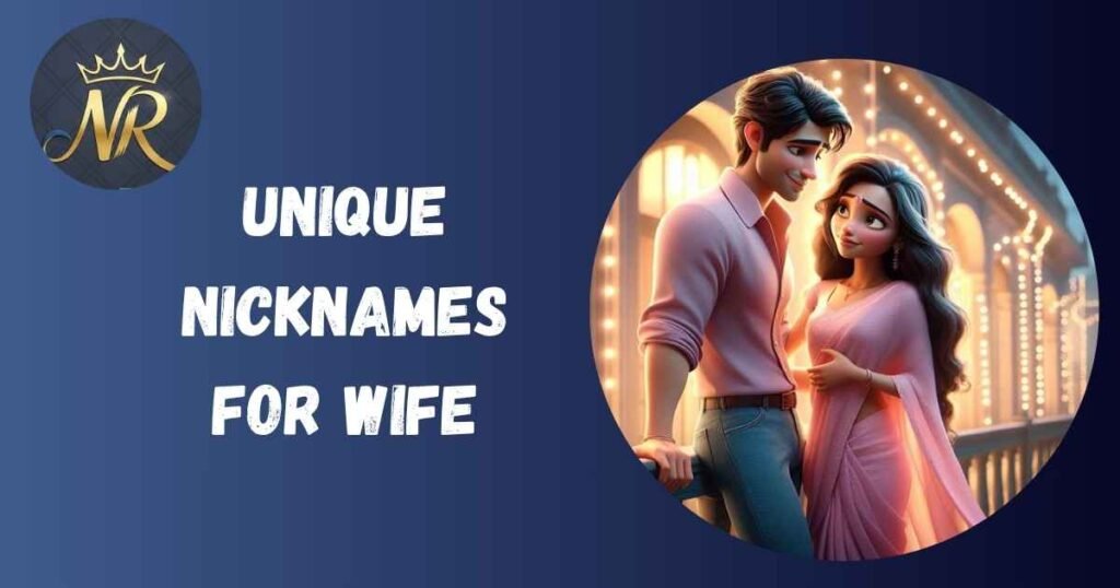 Unique Nicknames For Wife
