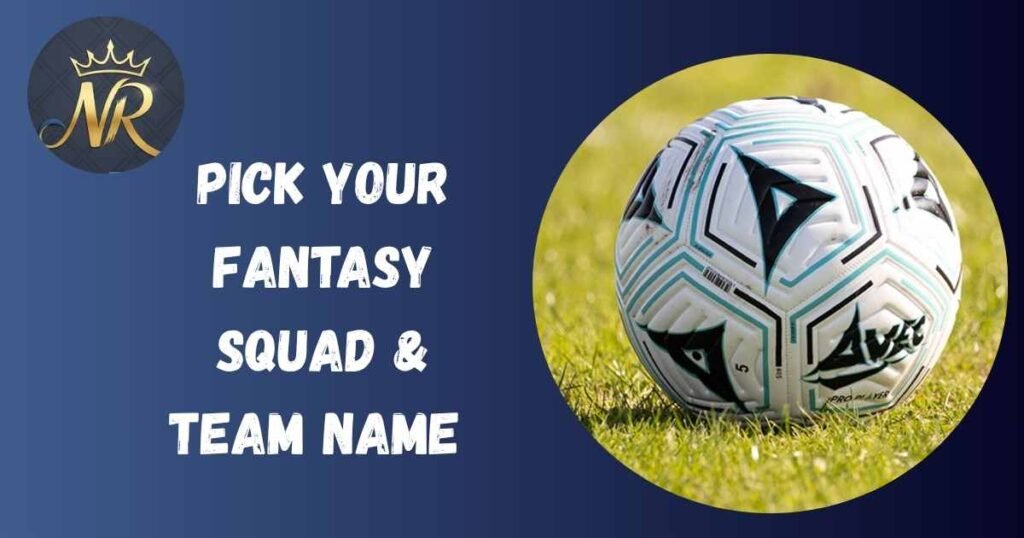 Pick Your Fantasy Squad & Team Name