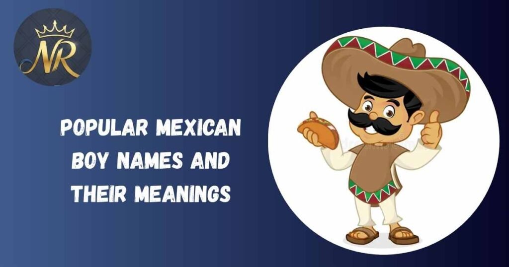 Popular Mexican Boy Names and Their Meanings